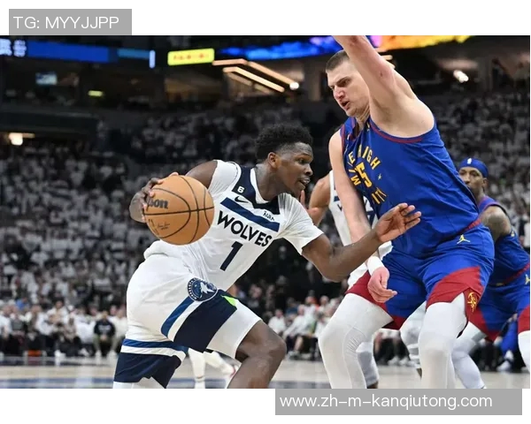 森林狼双加时战胜掘金爱德华兹与约基奇各自精彩表现成焦点
